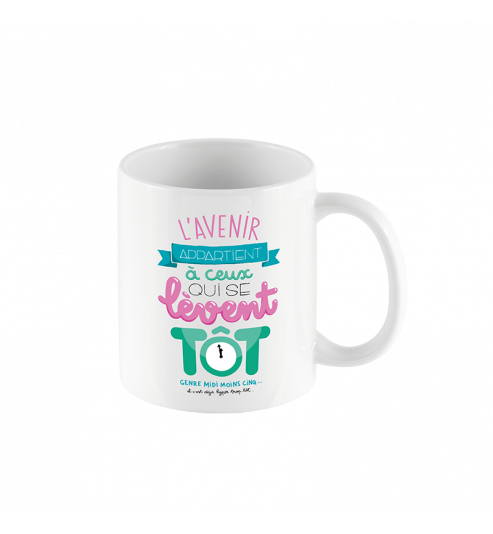 MUG L'AVENIR APPARTIENT A CEUX QUI SE LEVENT TOT ... MUG L'AVENIR APPARTIENT A CEUX QUI SE LEVENT TOT ...